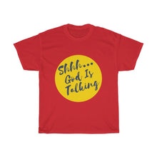 Load image into Gallery viewer, Shhh God Is Talking Unisex Heavy Cotton Tee

